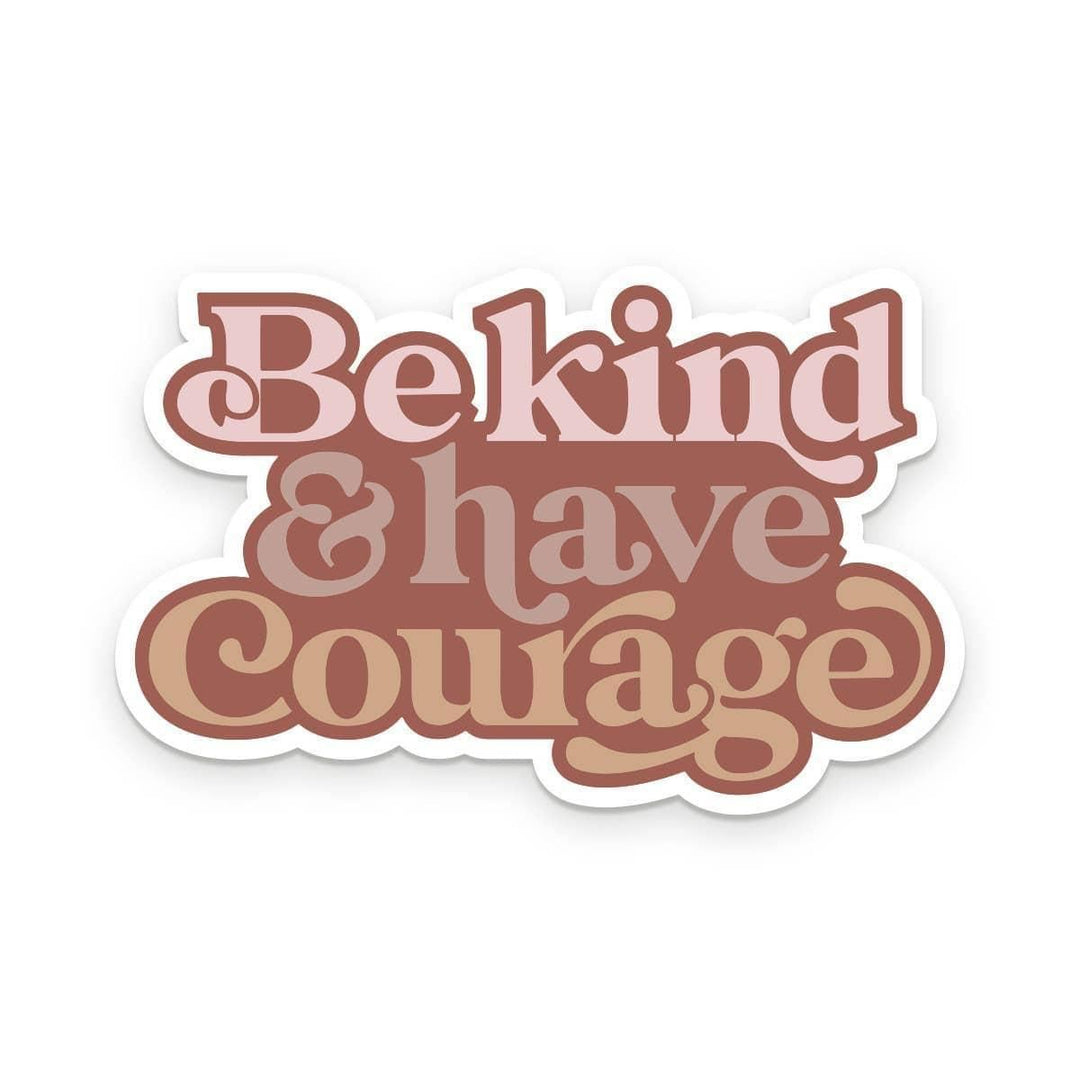 Be Kind & Have Courage Sticker - Inspired Eye Boutique